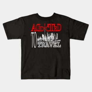 Addicted To Travel Kids T-Shirt